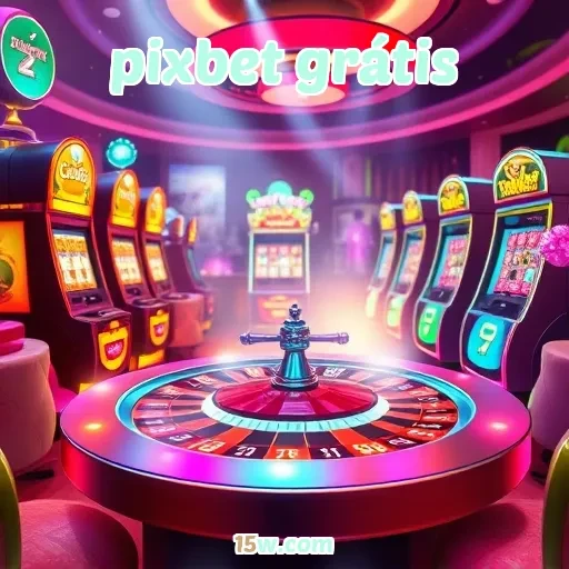 pixbet grátis: Uma Nova Era de Diversão no Cassino Online
