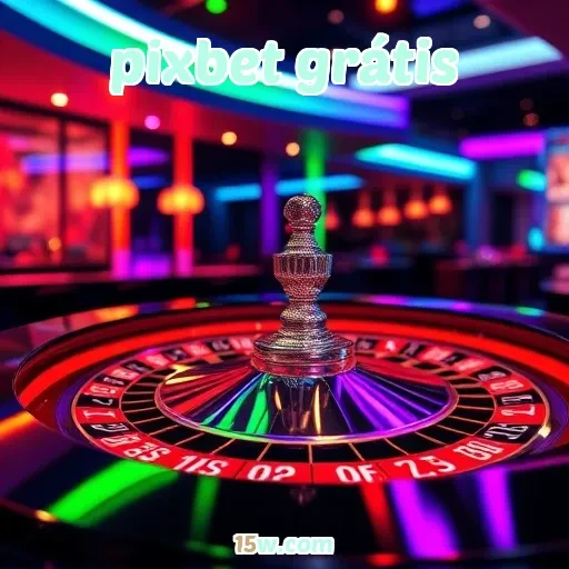 pixbet grátis: Aventura e Diversão em Cada Clique